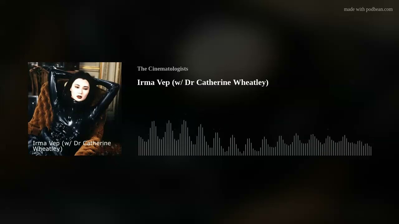 Irma Vep (w/ Dr Catherine Wheatley)
