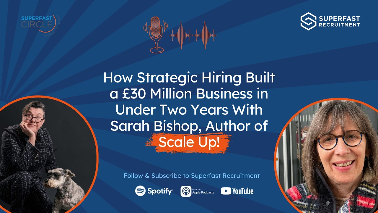 How Strategic Hiring Built a £30 Million Business in Under Two Years with Sarah Bishop