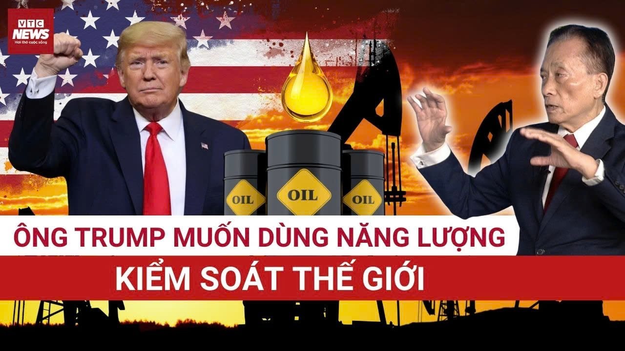 Tiến sĩ Nguyễn Trí Hiếu: Ông Trump đang muốn dùng dầu, khí đốt, năng lượng để kiểm soát thế giới!