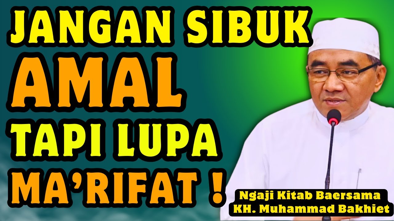 Jangan Sibuk Amal, Tapi Lupa Ma&rsquo;rifat! 😭 Inilah Ilmu yang Lebih Utama dari Ibadahmu  | Guru Bakhiet