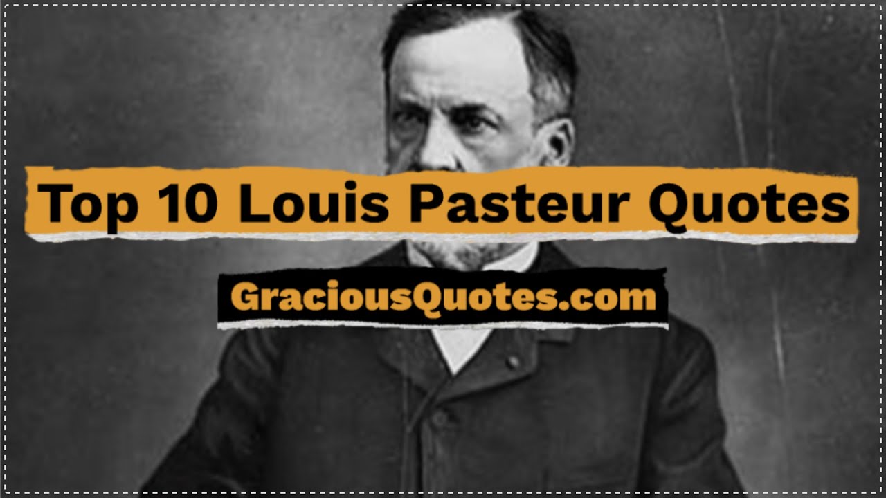 Top 10 Louis Pasteur Quotes - Gracious Quotes