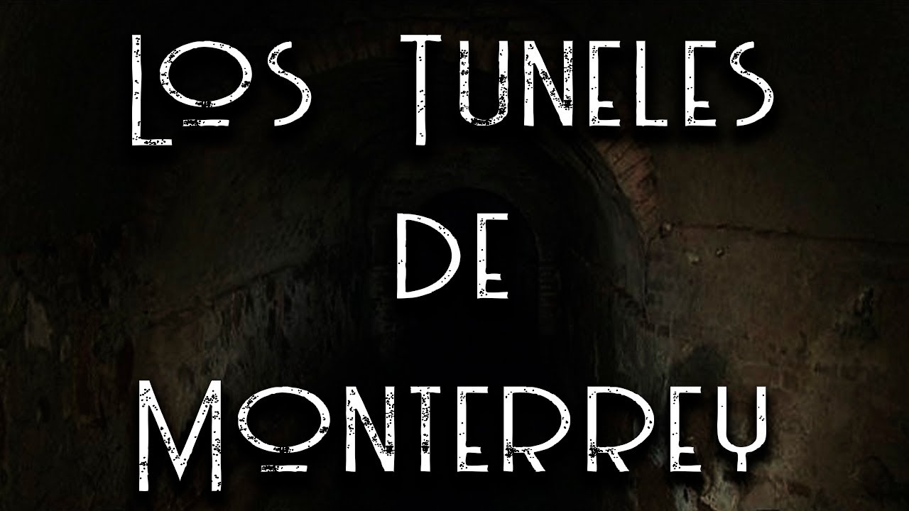 LOS TÚNELES DE MONTERREY