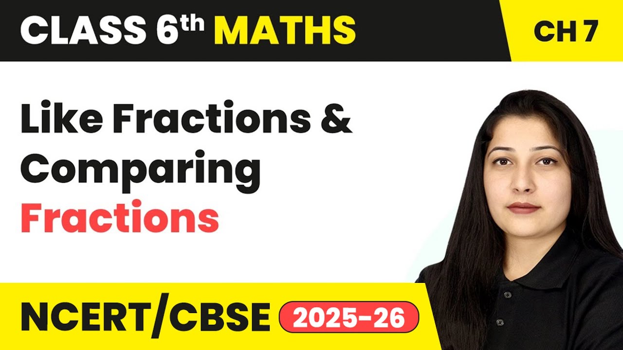 Like Fractions & Comparing Fractions - Fractions | Class 6 Maths Chapter 7 | CBSE 2025-26