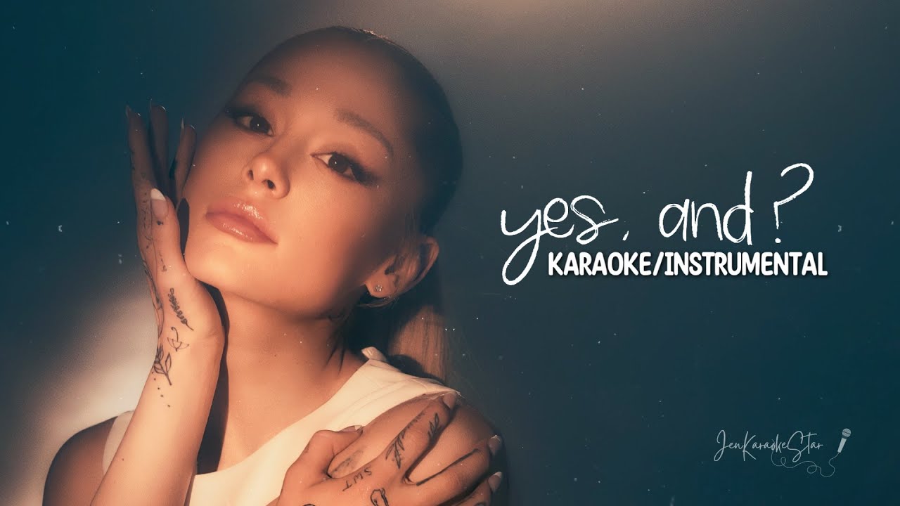 Ariana Grande - Yes, and Karaoke / Instrumental