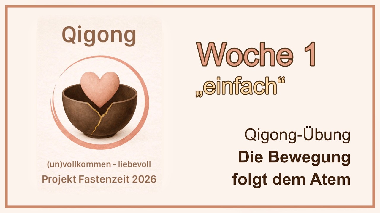 Qigong-Übung 1: „einfach“- Die Bewegung folgt dem Atem - Projekt Fastenzeit 2026