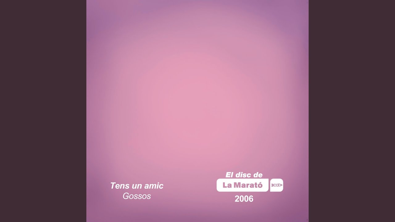 Tens un amic (La Marató)