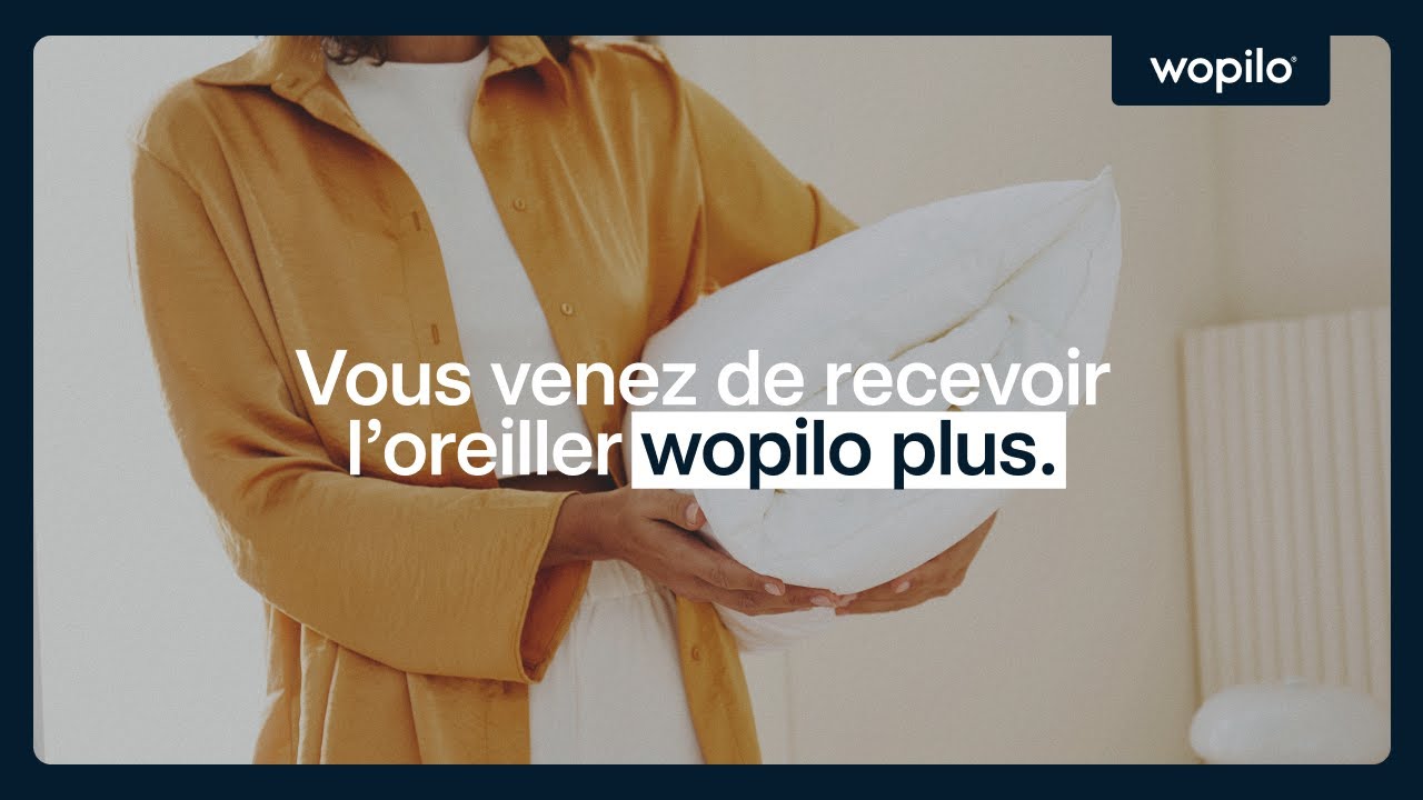 Vous venez de recevoir l'oreiller wopilo plus - Wopilo