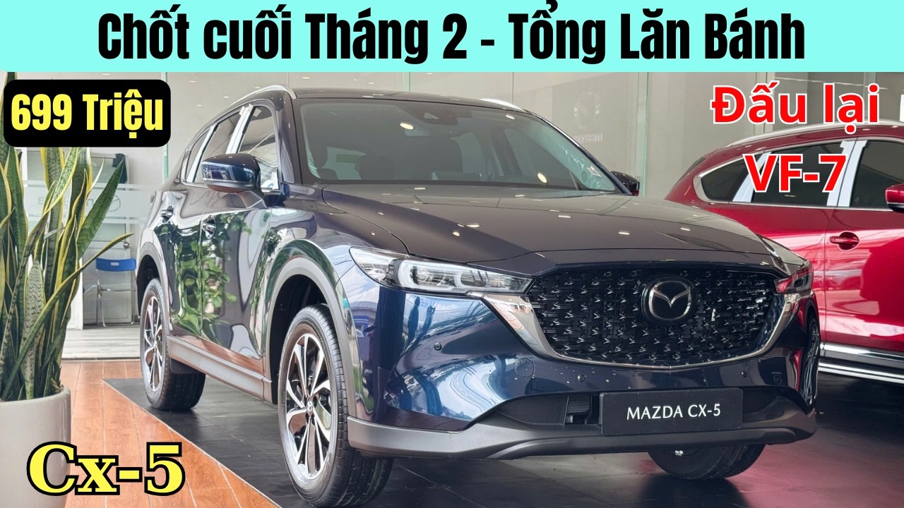 ✅Xe Mazda Cx5 chốt giá cuối Tháng 2 | Ra Tết giảm còn 699 Triệu. Chốt luôn ngon hơn VF7 chưa?