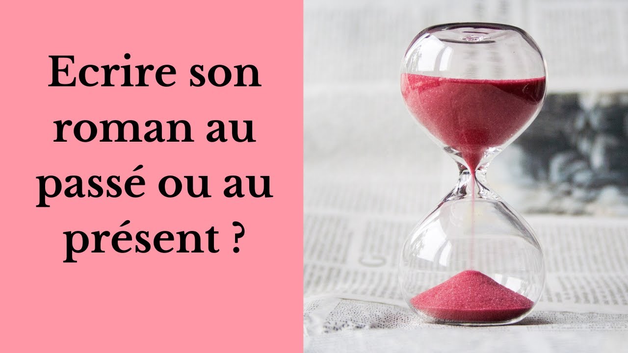 Ecrire son roman au passé ou au présent ?