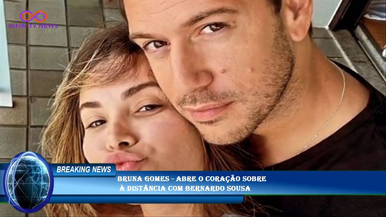 Bruna Gomes - Abre o coração sobre  à distância com Bernardo Sousa