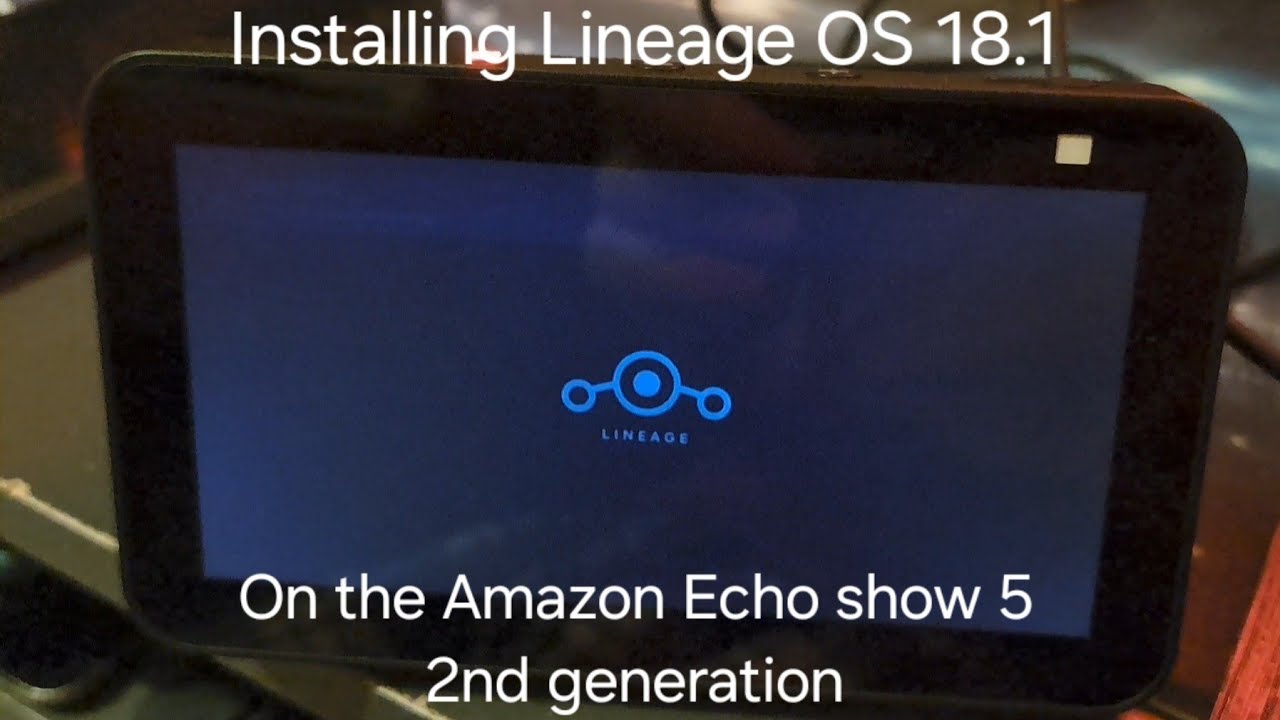 Installing Lineage OS 18.1 onto my Amazon Echo Show 5 2nd Generation 