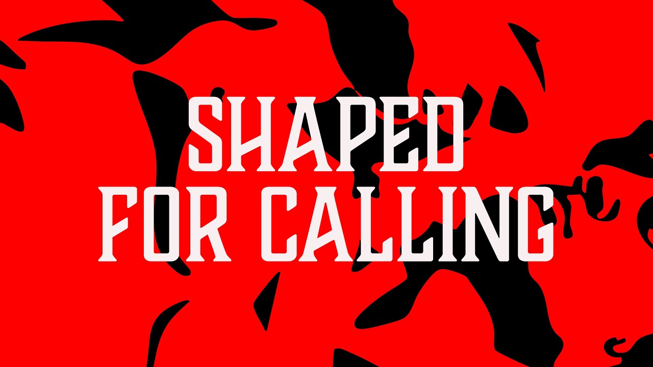 The Making Of A Calling- Shaped For Calling - 05/10/2025