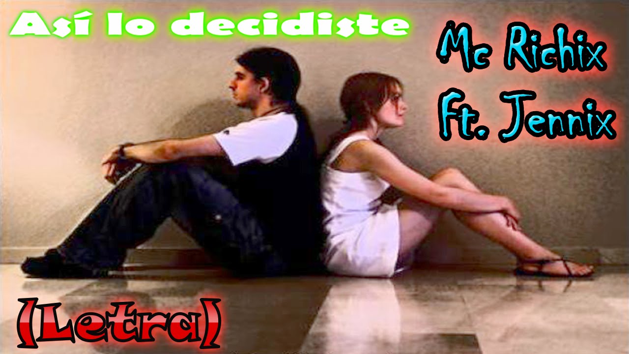💔 Así lo decidiste😭 (Rap Romantico 2013) Mc Richix ft Jennix + [LETRA]