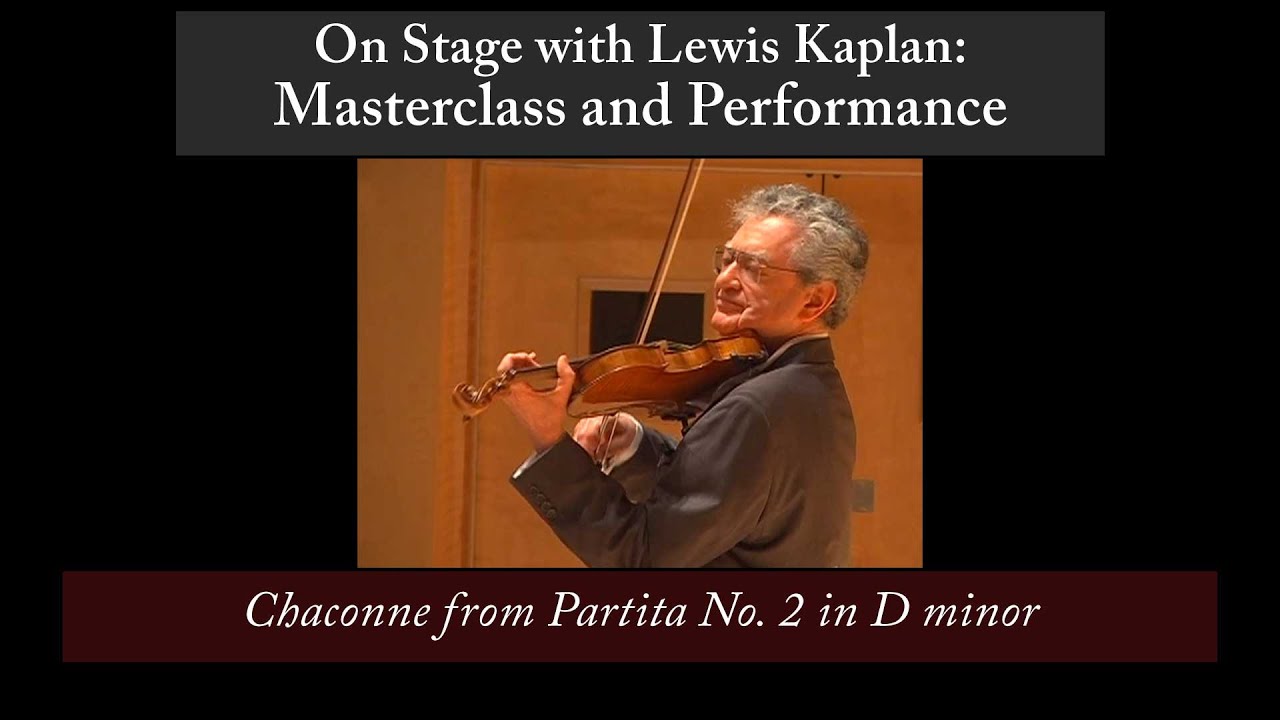 Lewis Kaplan Masterclass and performance of Chaconne from Partita No. 2 in D Minor for Solo Violin