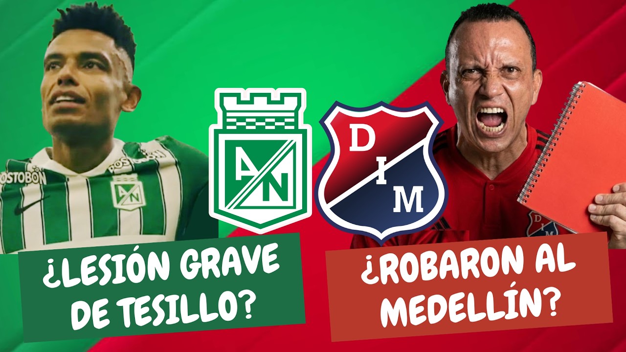 ¿Lesión Grave de Tesillo en Nacional? ¿Robaron al Medellín? | #ClasicoPaisa