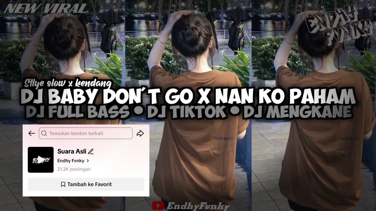 DJ BABY DON'T GO X NAN KO PAHAM || DJ FULL BASS || DJ TIKTOK || DJ MENGKANE •EndhyFvnky