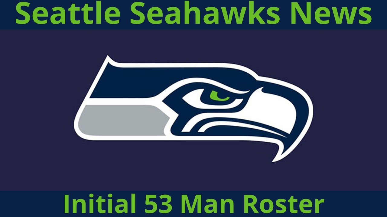 Seattle Seahawks OFFICIAL initial 53 man roster