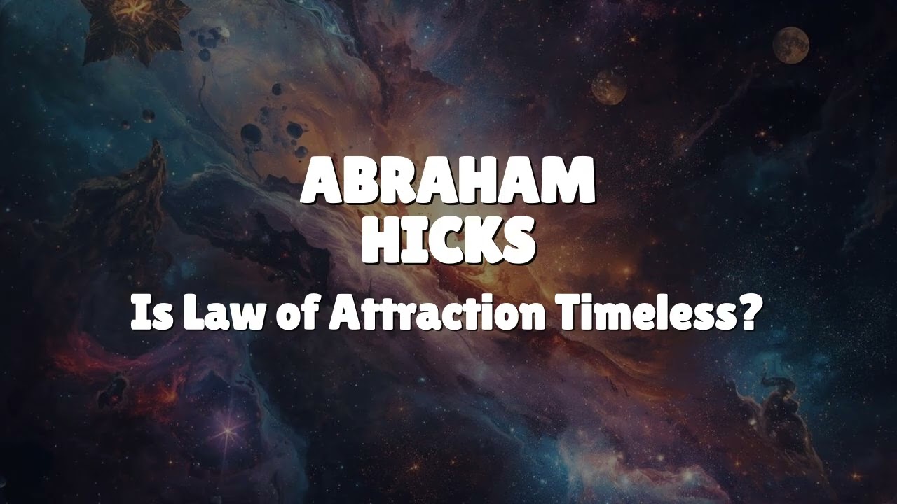 Abraham Hicks - Is Law of Attraction Timeless?