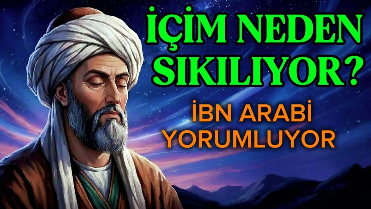 İÇİMİZ NEDEN SIKILIYOR-İBN ARABİ'DEN RAHATLATAN YORUM 