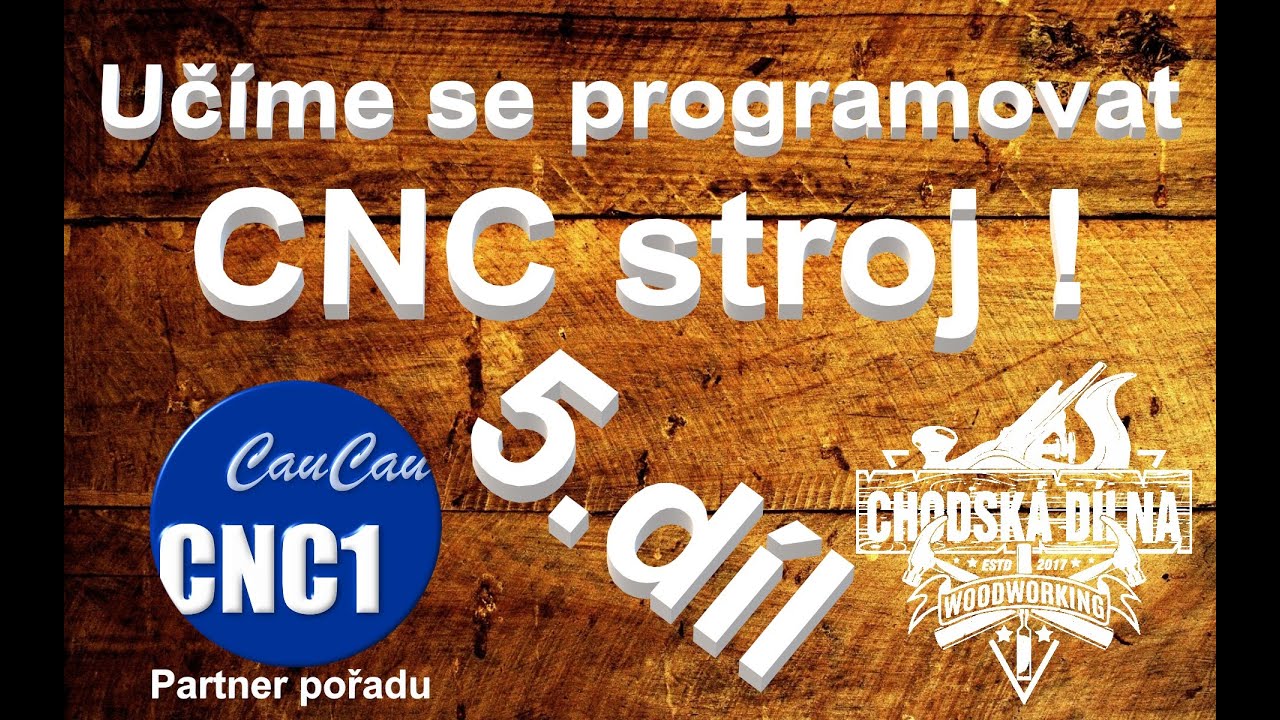 CNC stroje pro každého - 5.díl - chodskadilna.cz