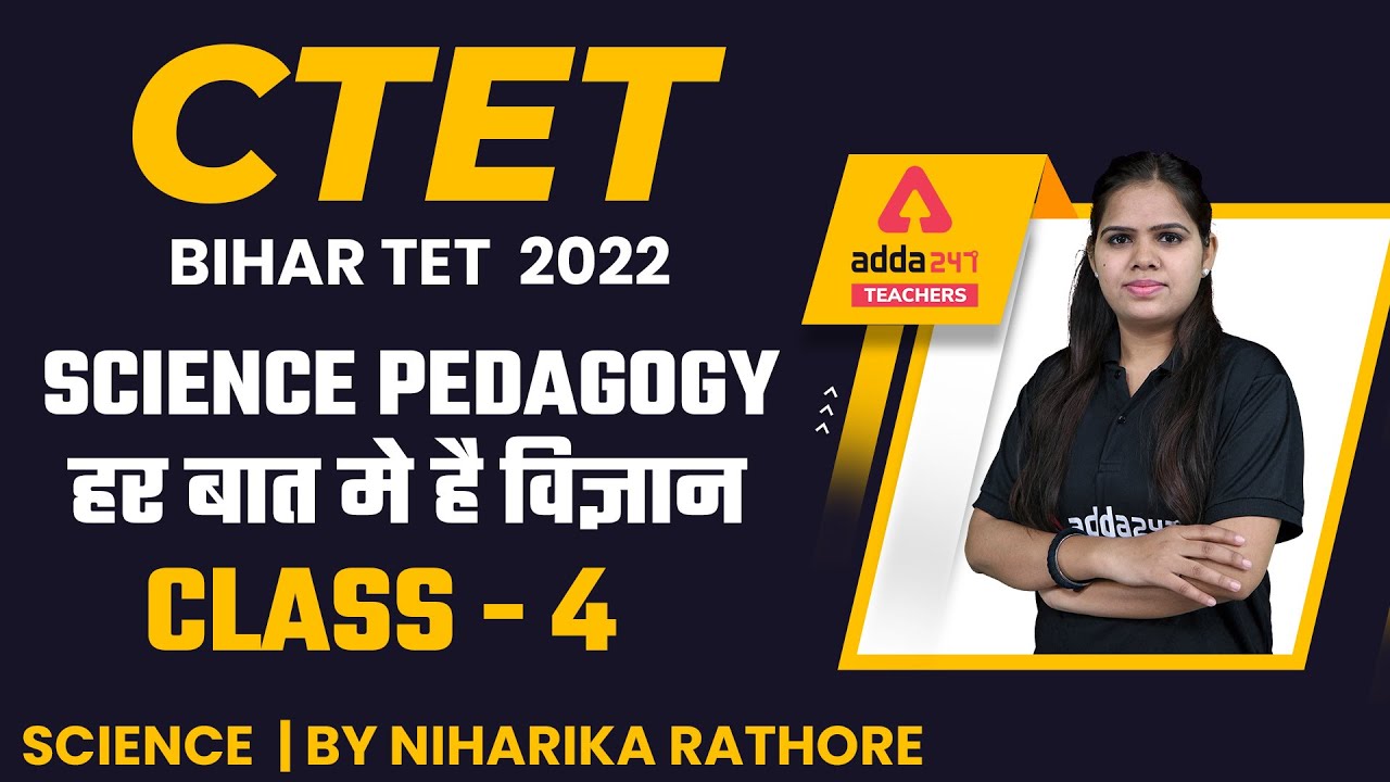 CTET/Bihar TET 2022 | Science | Science Pedagogy #4 | By Niharika Rathore