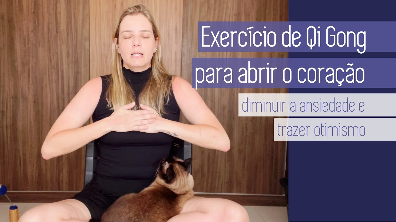 EXERCÍCIO DE QI GONG PARA ABRIR O CORAÇÃO, DIMINUIR A ANSIEDADE E TRAZER OTIMISMO