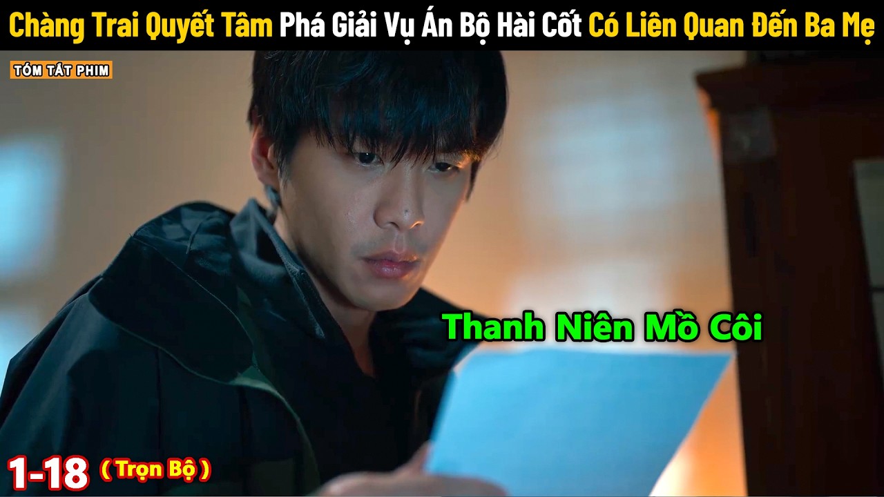 Review Phim: Chàng Trai Mồ Côi Quyết Tâm Phá Giải Vụ Án Bộ Hài Cốt Có Liên Quan Đến Ba Mẹ
