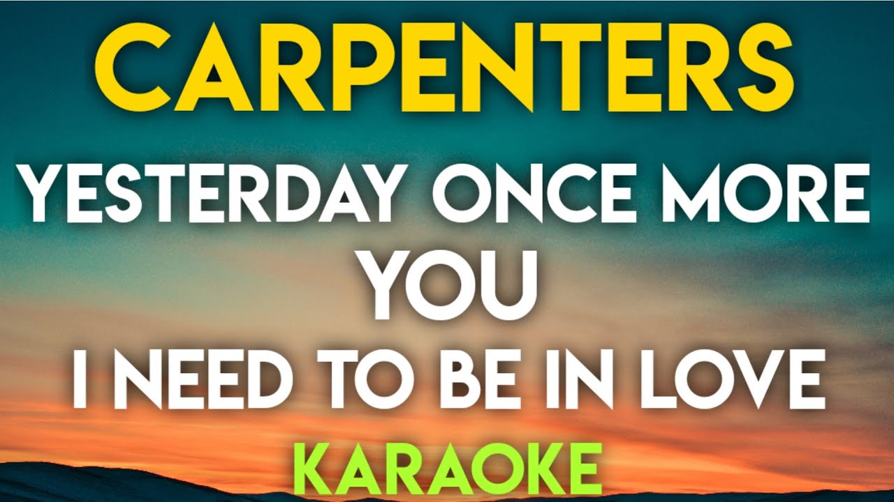 YESTERDAY ONCE MORE | YOU | I NEED TO BE IN LOVE- CARPENTERS (KARAOKE VERSION)