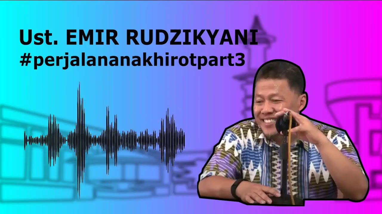 Ust. Emir Rudzikyani - perjalanan akhirot part 3