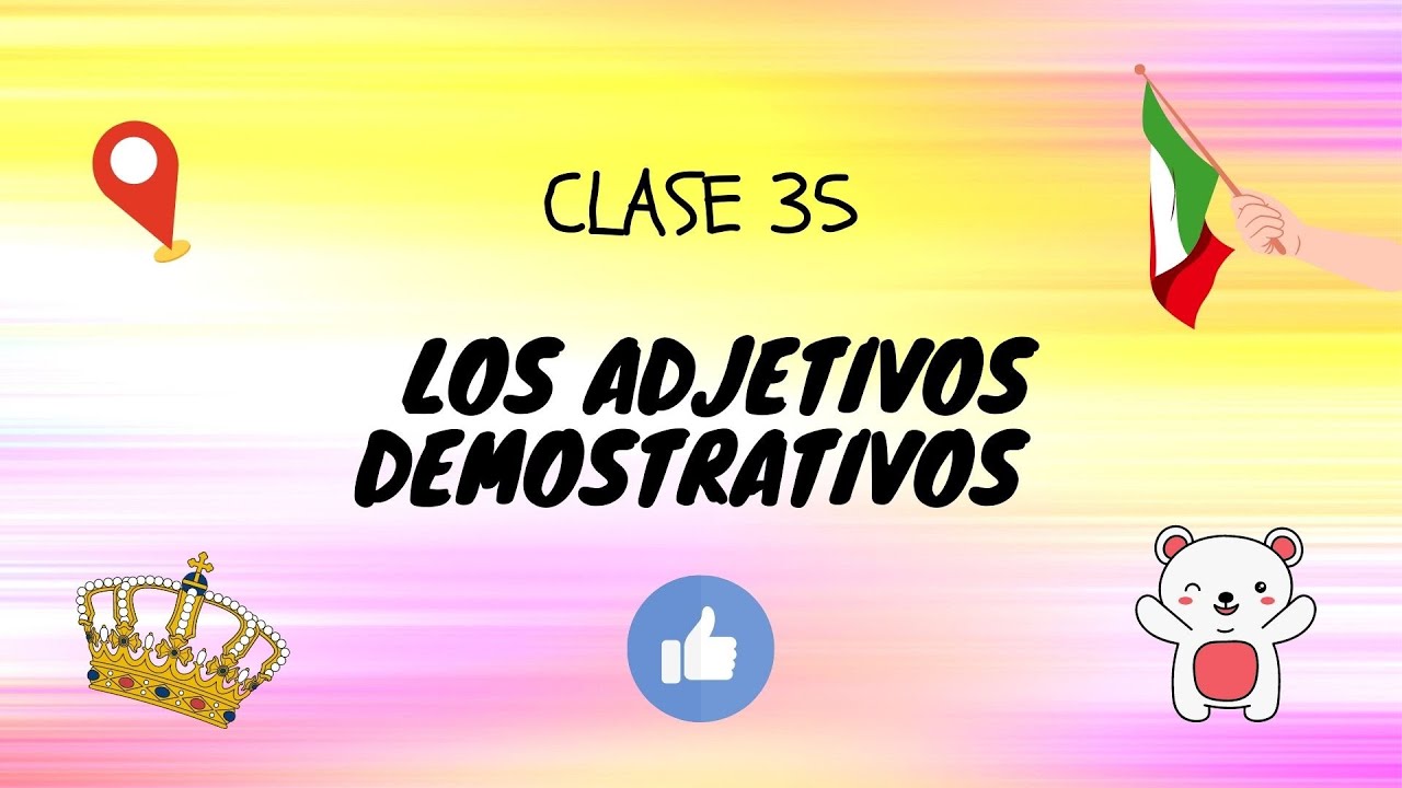 Clase 35: LOS ADJETIVOS DEMOSTRATIVOS