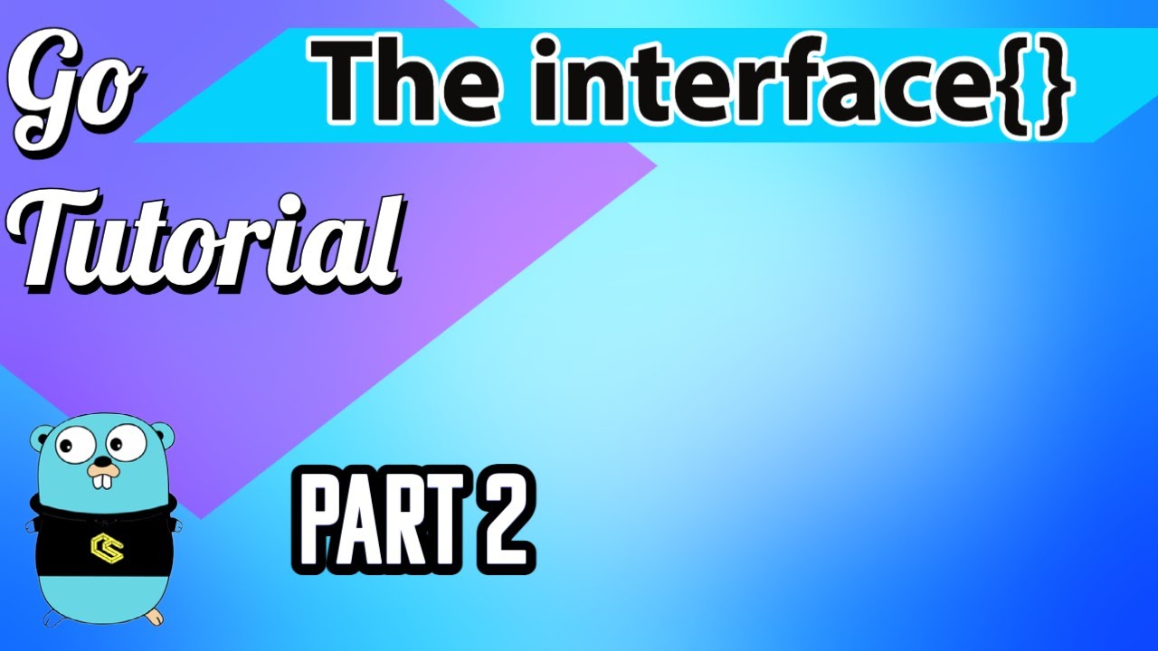 Go Tutorial  - INTERFACES Part 2 (Empty Interfaces, Type Assertions, Type Switch)