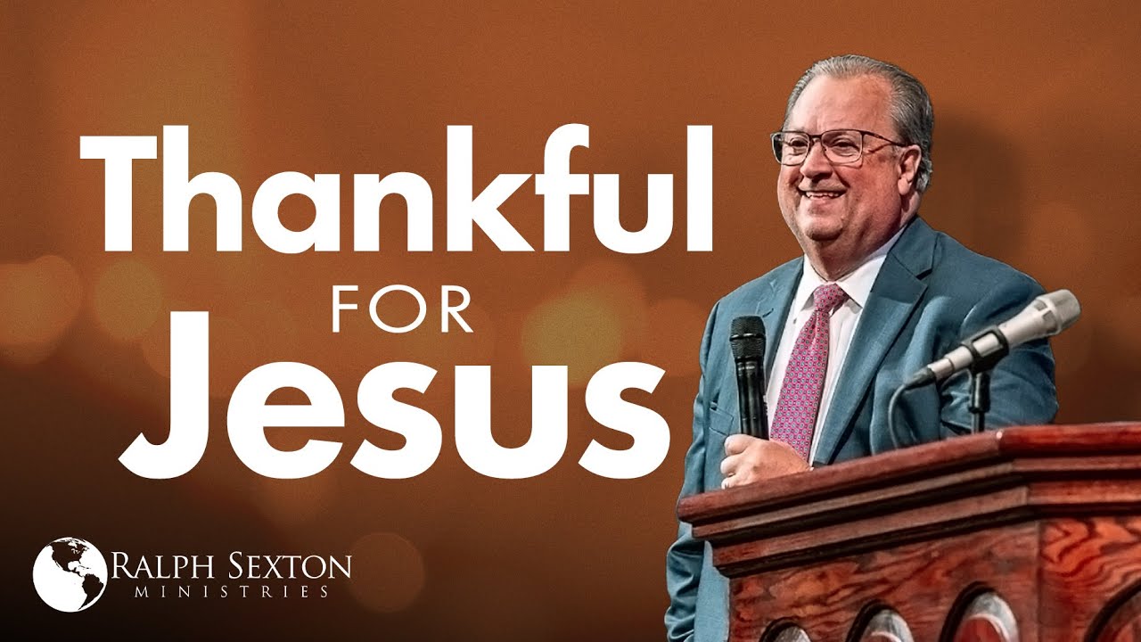 Thankful For Jesus | Dr. Ralph Sexton