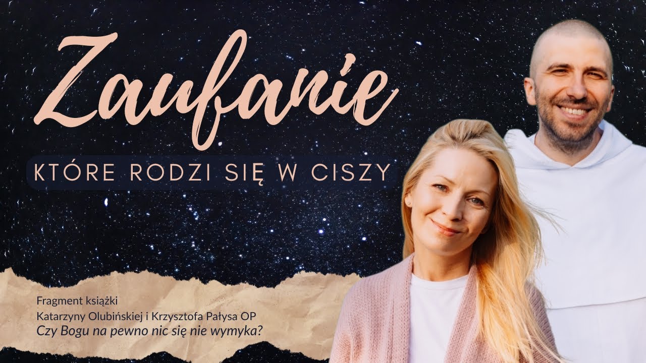 Zaufanie, które rodzi się w ciszy ❖ Krzysztof Pałys OP i Katarzyna Olubińska