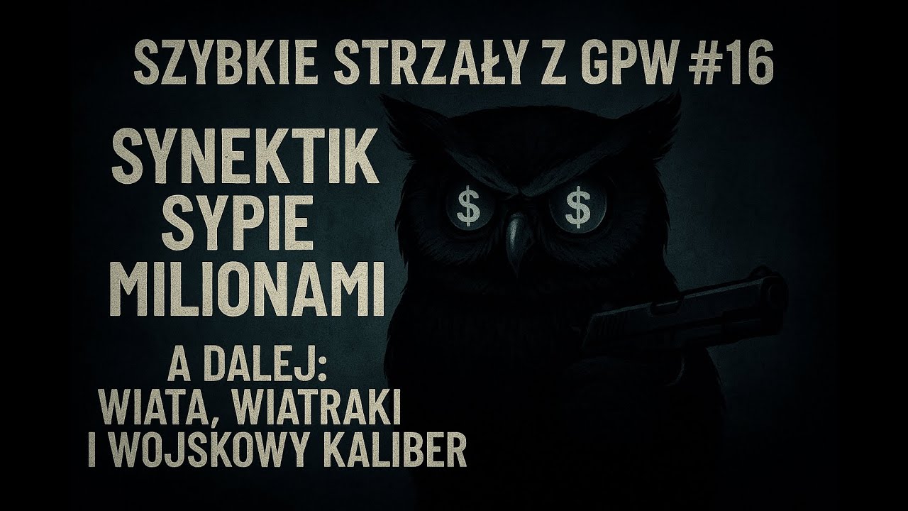 Szybkie Strzały z GPW #16 &ndash; Synektik sypie milionami, a dalej: wiata, wiatraki i wojskowy kaliber