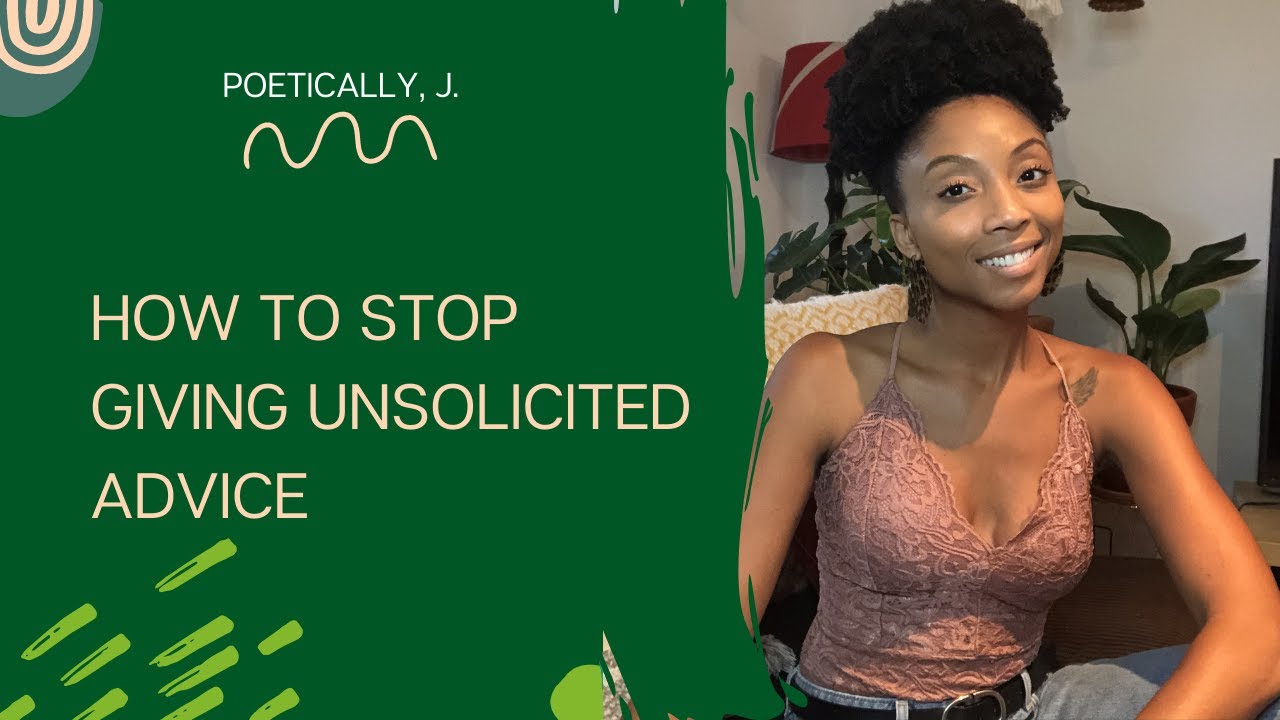 How To Stop Giving Unsolicited Advice
