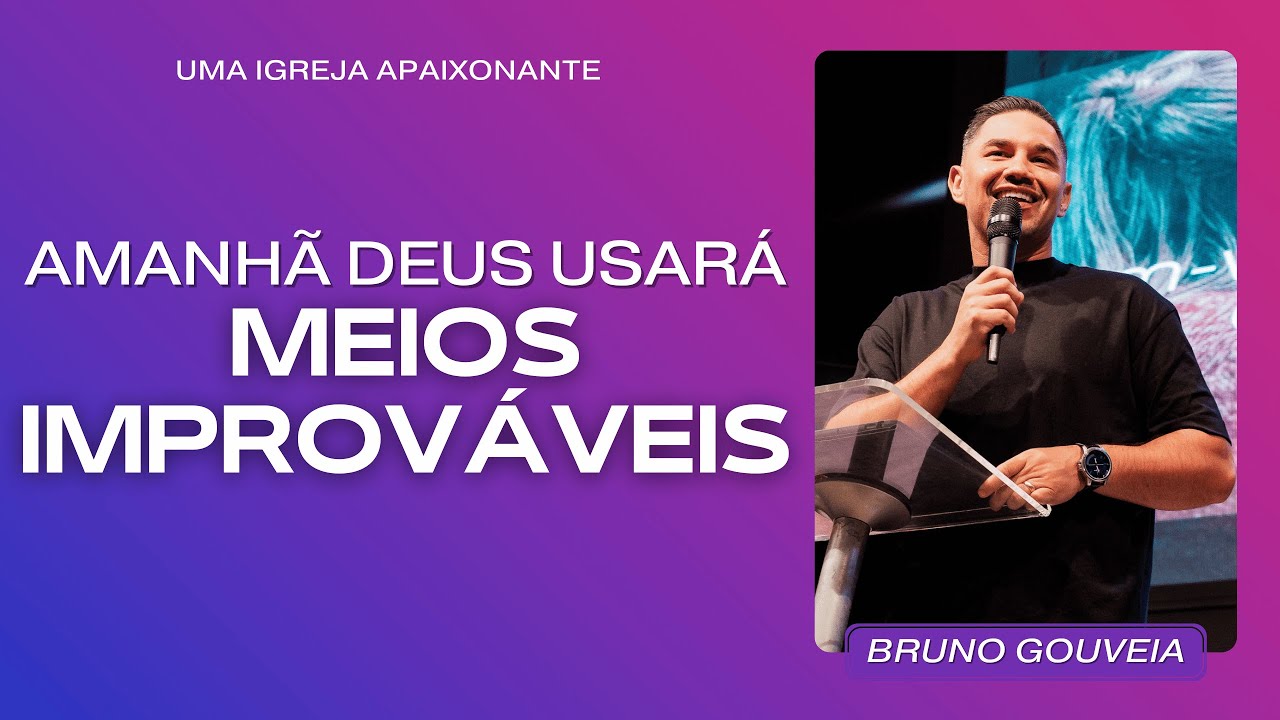 AMANHÃ DEUS USARÁ MEIOS IMPROVÁVEIS | BRUNO GOUVEIA