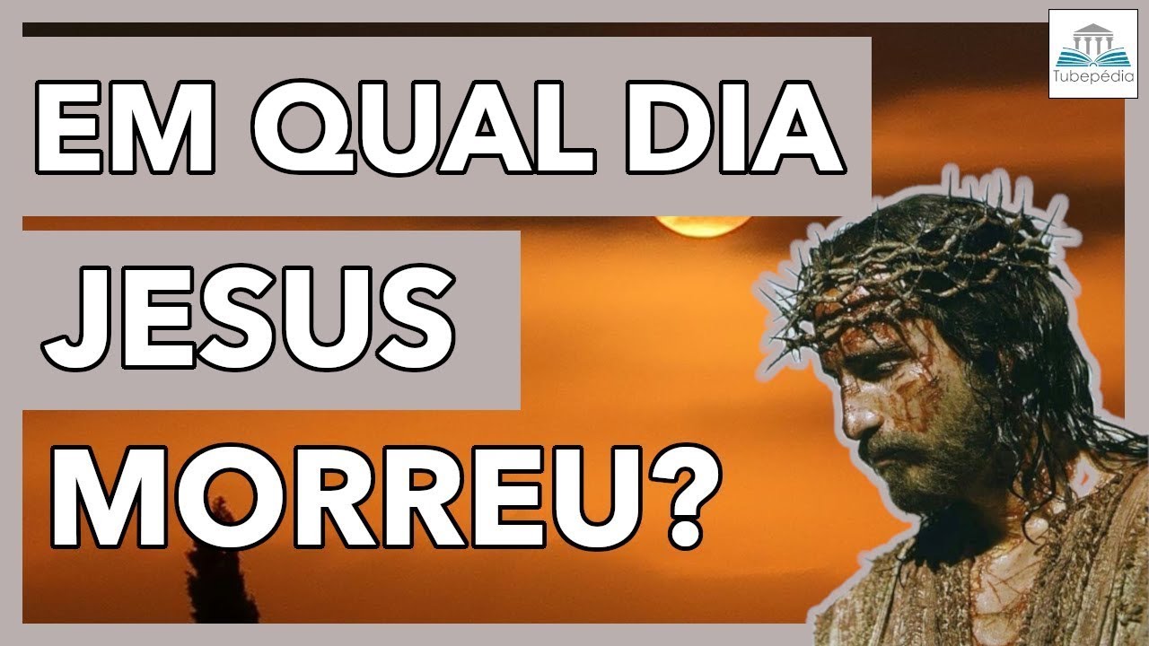 Em qual DIA JESUS MORREU?