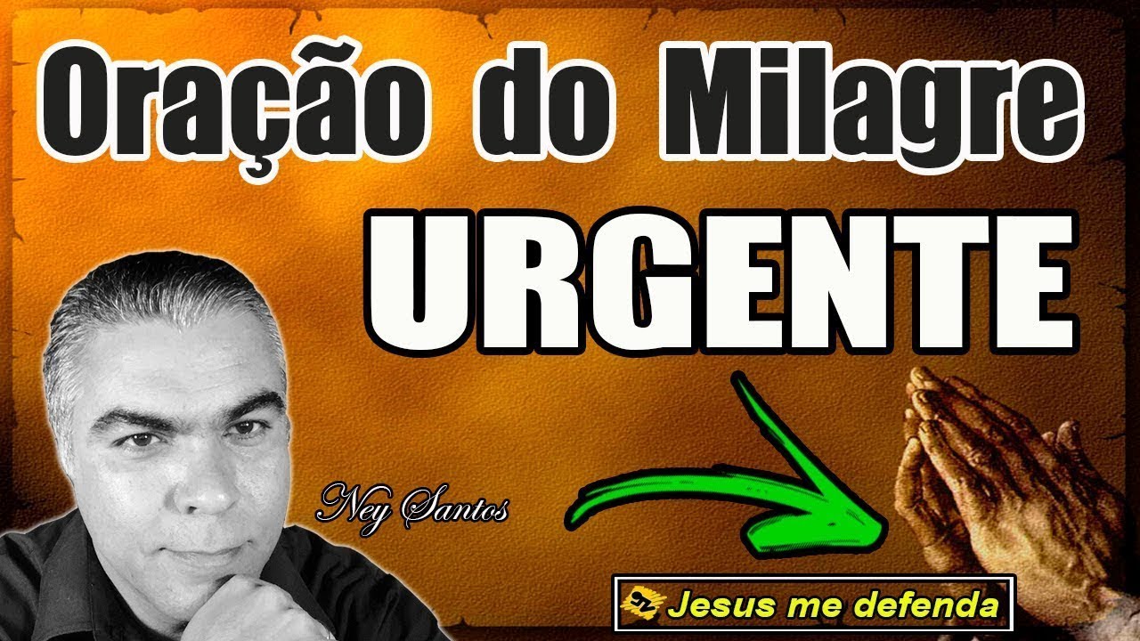 ORAÇÃO DO MILAGRE URGENTE - (É ASSUSTADOR O PODER DESTA ORAÇÃO) - MILGRES | NEY SANTOS