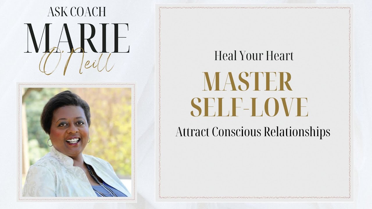 Heal Your Heart | Master Self-Love | Attract Conscious Relationships | Ask Coach Marie Ep. 125