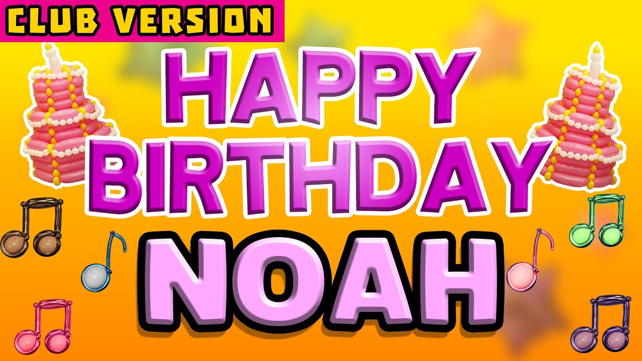 Happy Birthday NOAH | POP Version 2 | The Perfect POP Birthday Song for NOAH | CLUB VERSION