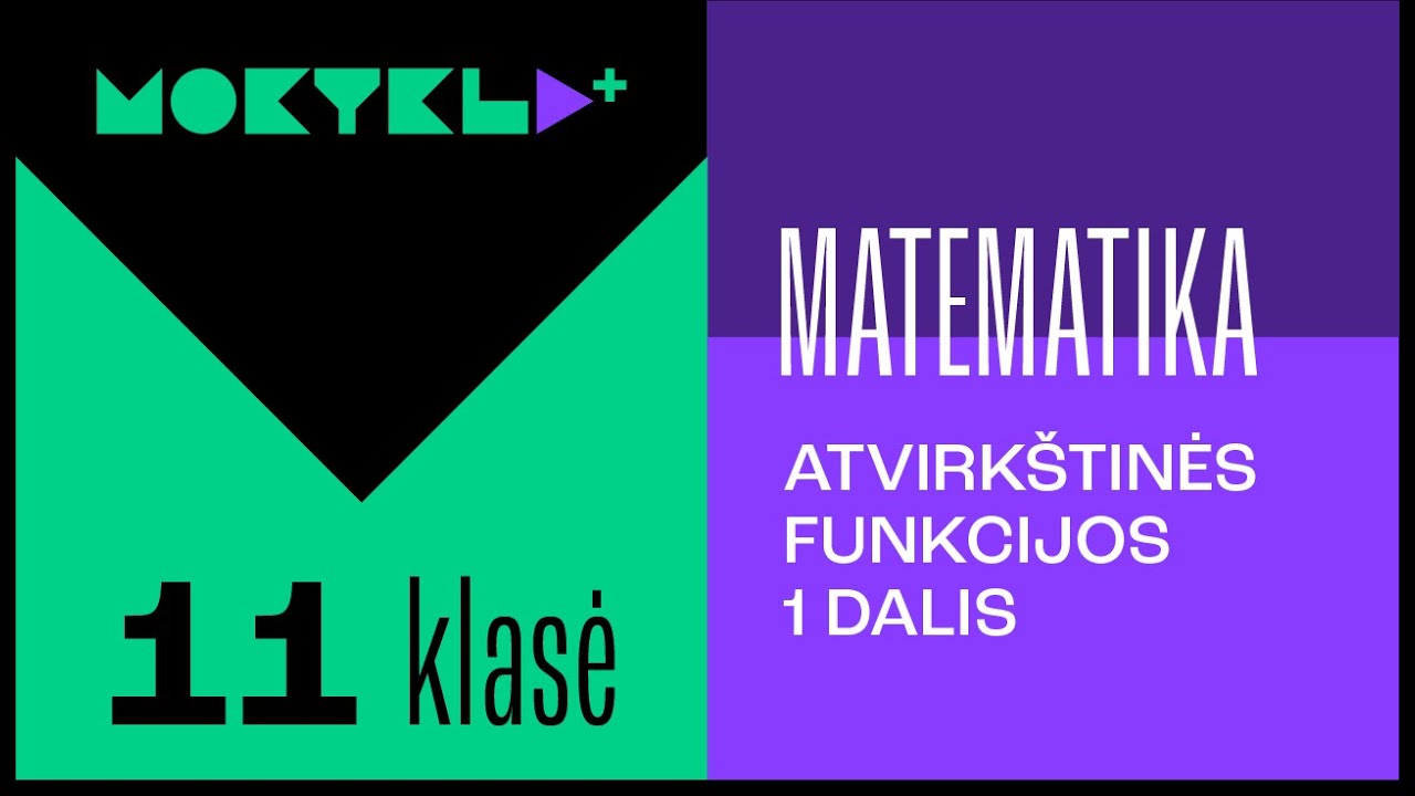 Mokykla+ | Matematika | 11  klasė | Atvirkštinės funkcijos | 1 dalis || Laisvės TV X