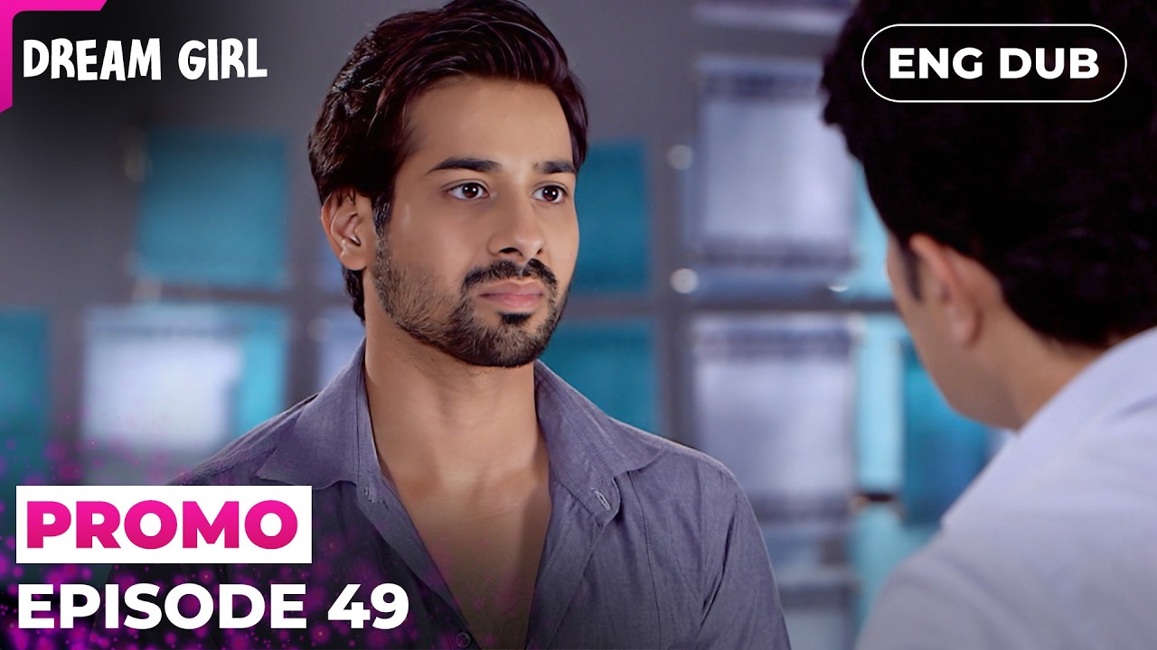 Love And Hidden Truths | DREAM GIRL | Episode 49 Preview | Indian Series English Dubbed #EP49