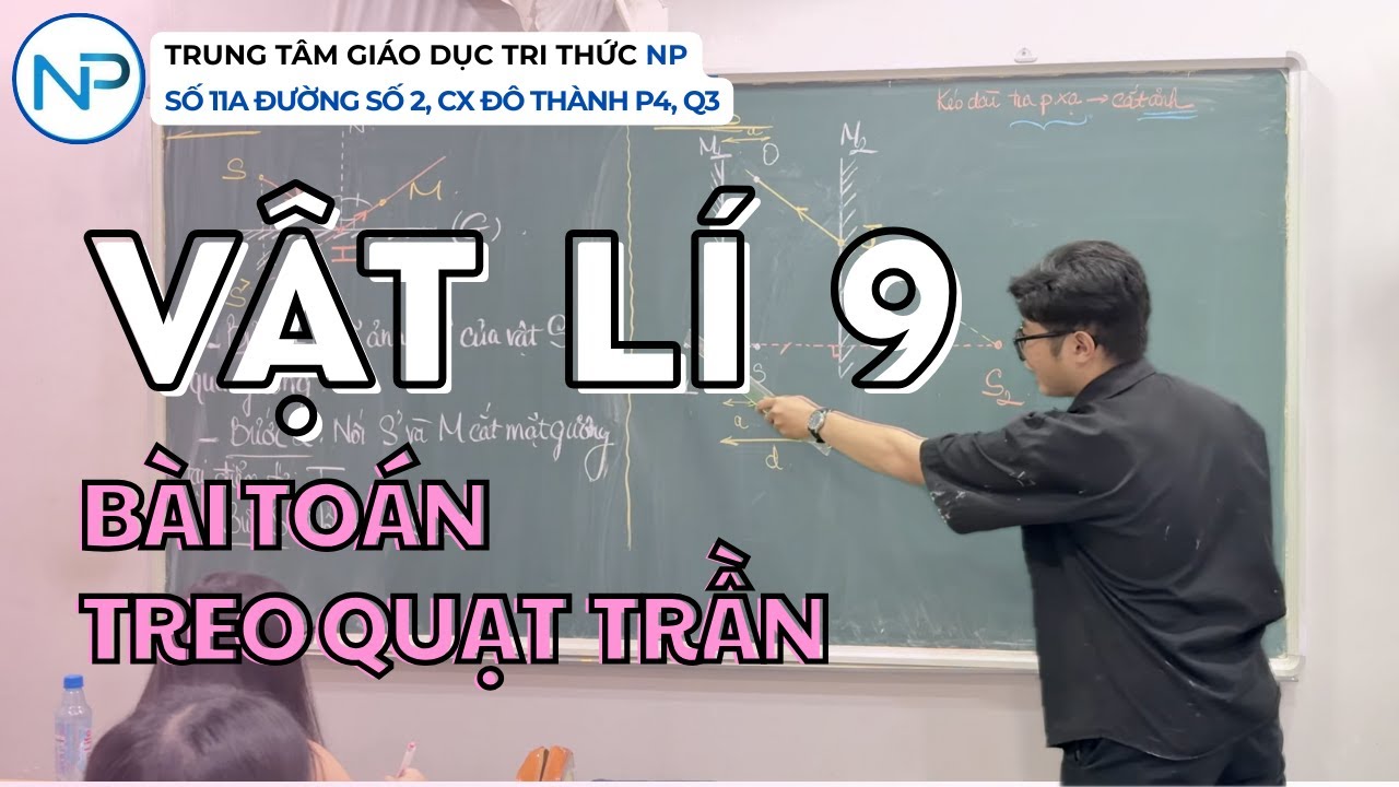 Vật lí 9 chuyên | 41. Bài toán treo quạt trần