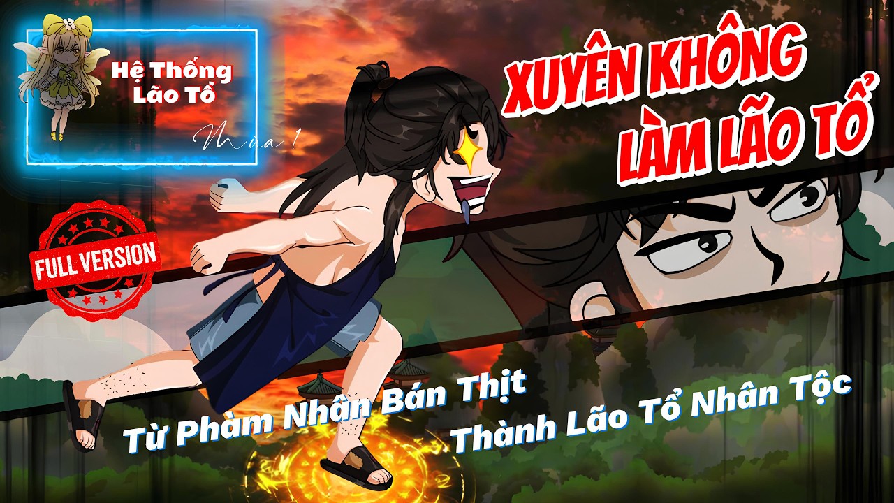 [FULL VERSION 1] Xuyên Không Làm Lão Tổ: Phàm Nhân Bán Thịt Thành Lão Tổ Nhân Tộc │ NoanNoan Review