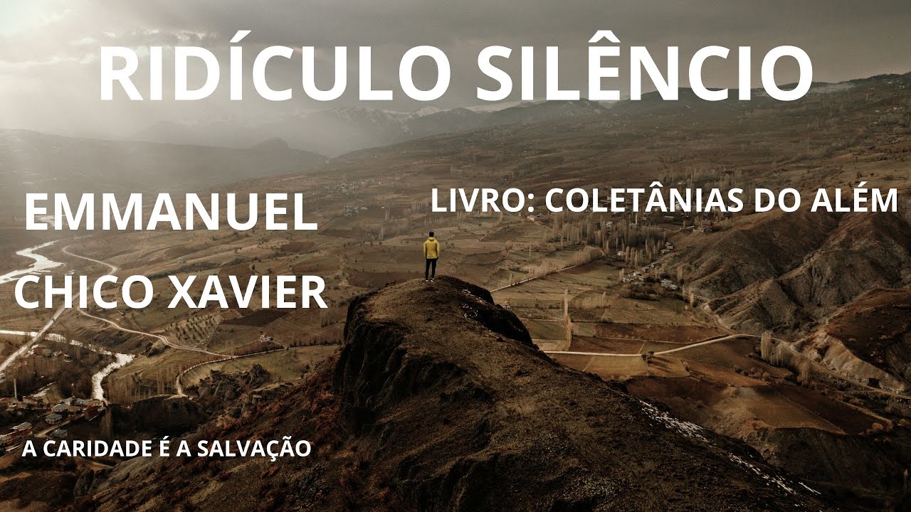 MENSAGEM DE EMMANUEL - LIVRO: COLETÂNEAS DO ALÉM - RIDÍCULO SILÊNCIO - CHICO XAVIER.