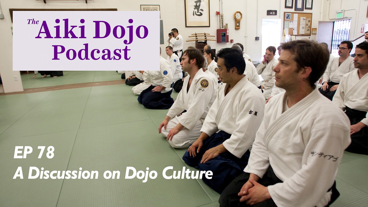EP78: A Discussion on Dojo Culture  - Aiki Dojo Podcast #aikidocenterla #aikidosalamanca #aikido