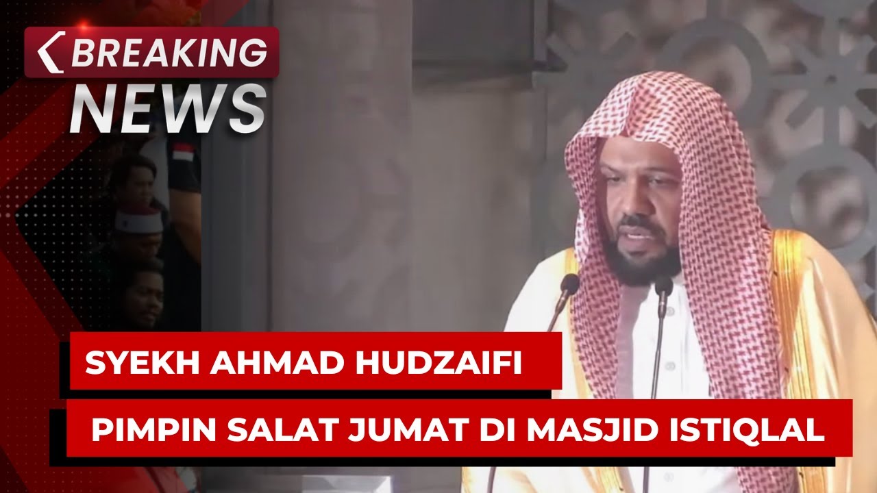 BREAKING NEWS - Imam Besar Masjid Nabawi Syekh Ahmad Hudzaifi Pimpin Salat Jumat di Masjid Istiqlal