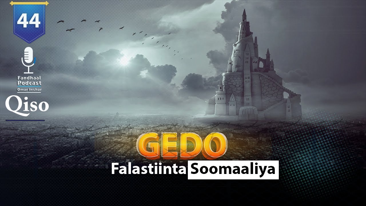 Fandhaal Podcast | 44 | Gedo Falastiinta Soomaaliya | Qisada Gobol La Hilmaamay .