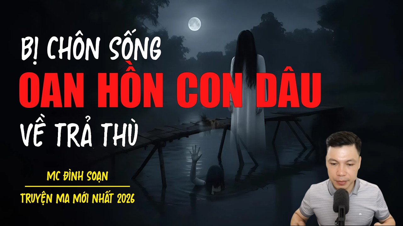 Truyện ma Đ&igrave;nh Soạn mới nhất 2026：BỊ CH&Ocirc;N SỐNG OAN HỒN CON D&Acirc;U VỀ TRẢ TH&Ugrave;
