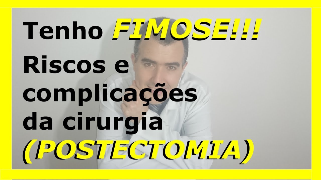 Tenho fimose!!! Riscos e complicações da cirurgia (postectomia)